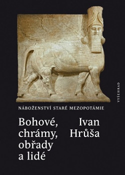 Bohové, chrámy, obřady a lidé – Náboženství staré Mezopotámie