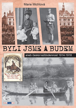 Byli jsme a budem aneb česká každodennost 1914-1918