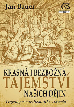 Krásná i bezbožná tajemství našich dějin aneb Legendy versus historická „pravda“)