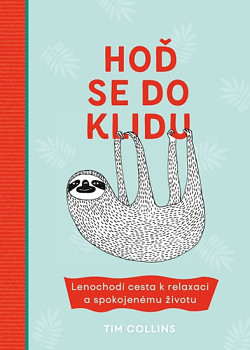 Hoď se do klidu - Lenochodí cesta k relaxaci a spokojenému životu