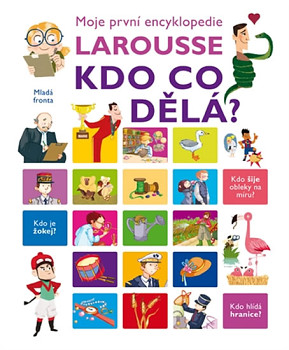 Kdo co dělá? - Moje první encyklopedie Larousse