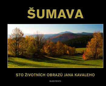 Šumava - Sto životních obrazů Jana Kavaleho