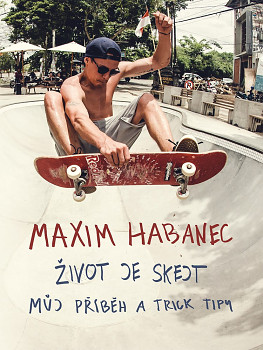 Maxim Habanec Život je skejt